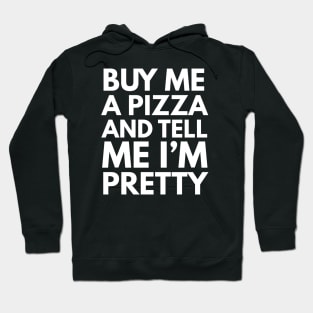 Buy Me A Pizza And Tell Me I'm Pretty Hoodie